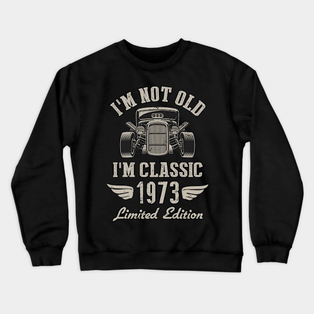 I'm Classic Car 49th Birthday Gift 49 Years Old Born In 1973 Crewneck Sweatshirt by Penda